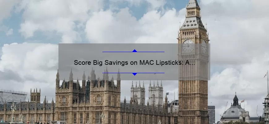 Score Big Savings on MAC Lipsticks: A Personal Story, Tips, and Stats [Ultimate Guide]
