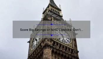 Score Big Savings on MAC Lipsticks: Don’t Miss Out on the Sale!