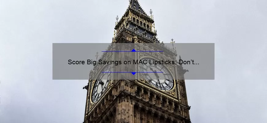 Score Big Savings on MAC Lipsticks: Don’t Miss Out on the Sale!