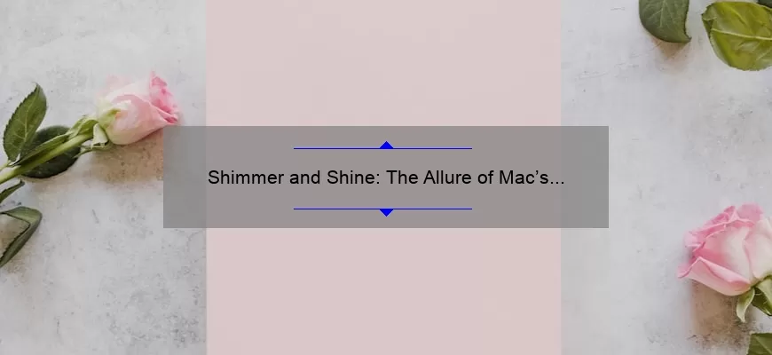 Shimmer and Shine: The Allure of Mac’s Metallic Rose Lipstick