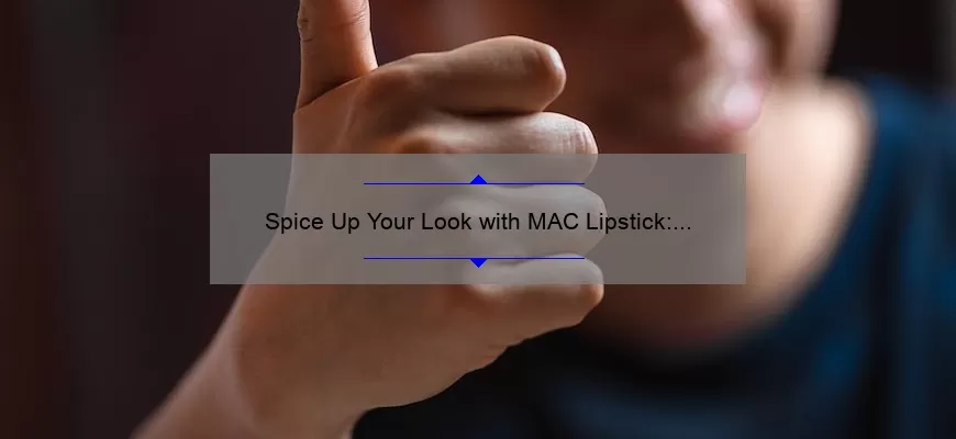 Spice Up Your Look with MAC Lipstick: A Review of the Iconic Shade