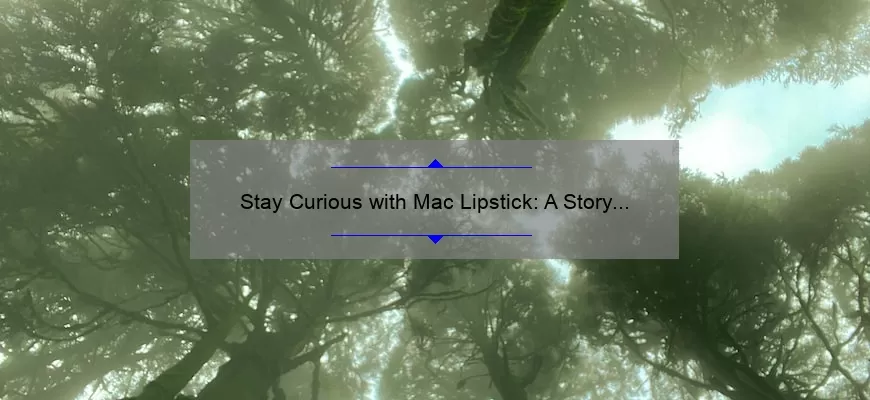 Stay Curious with Mac Lipstick: A Story of Bold Colors and Useful Tips [Infographic]