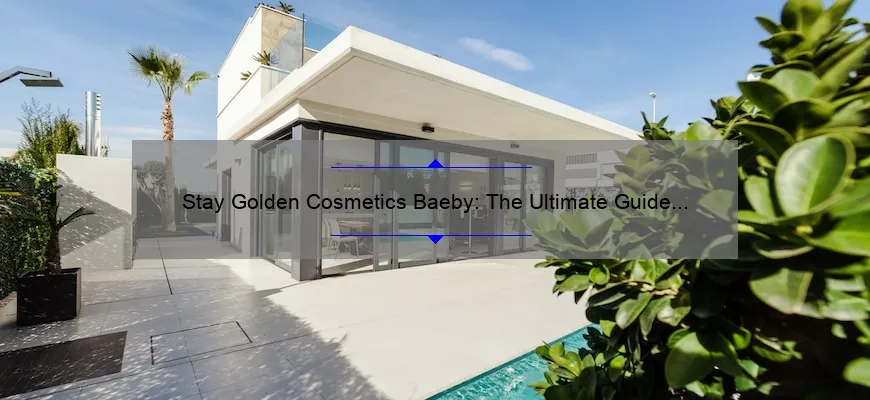 Stay Golden Cosmetics Baeby: The Ultimate Guide to Achieving a Flawless Look [With Real-Life Stories and Stats]
