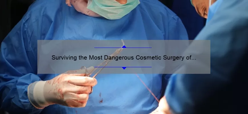 Surviving the Most Dangerous Cosmetic Surgery of 2020: A True Story and Expert Tips [Statistics Included]