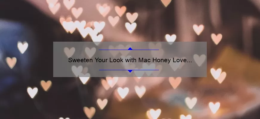 Sweeten Your Look with Mac Honey Love Lipstick: A Review