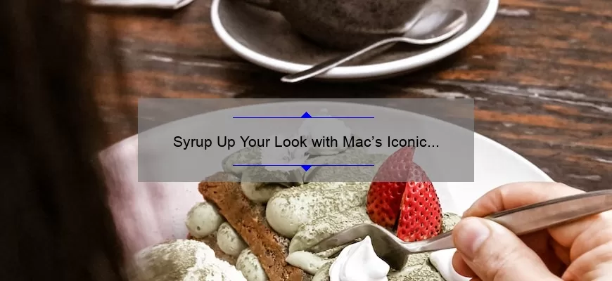 Syrup Up Your Look with Mac’s Iconic Lipstick Shade