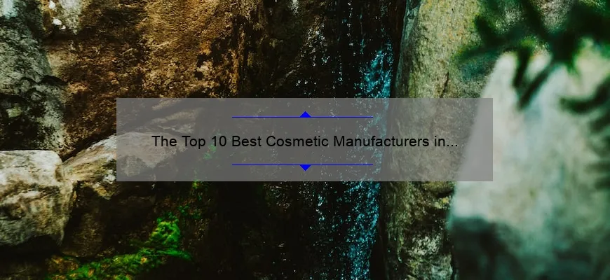 The Top 10 Best Cosmetic Manufacturers in the World: A Story of Quality and Innovation [Expert Guide]
