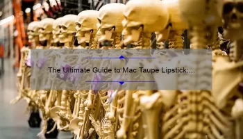 The Ultimate Guide to Mac Taupe Lipstick: Tips, Tricks, and Reviews