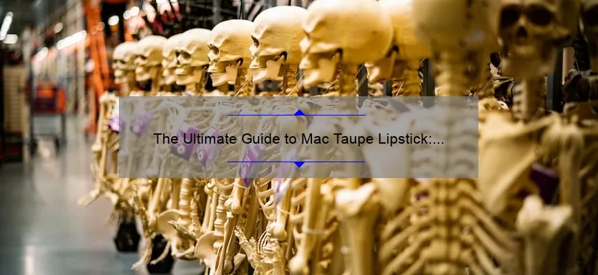 The Ultimate Guide to Mac Taupe Lipstick: Tips, Tricks, and Reviews