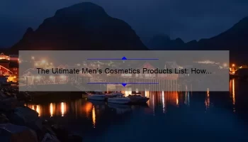 The Ultimate Men’s Cosmetics Products List: How I Transformed My Skincare Routine [With 10 Must-Have Products and Surprising Statistics]