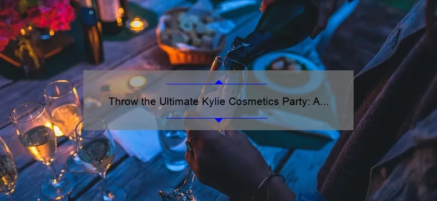 Throw the Ultimate Kylie Cosmetics Party: A Step-by-Step Guide [with Stats and Tips]