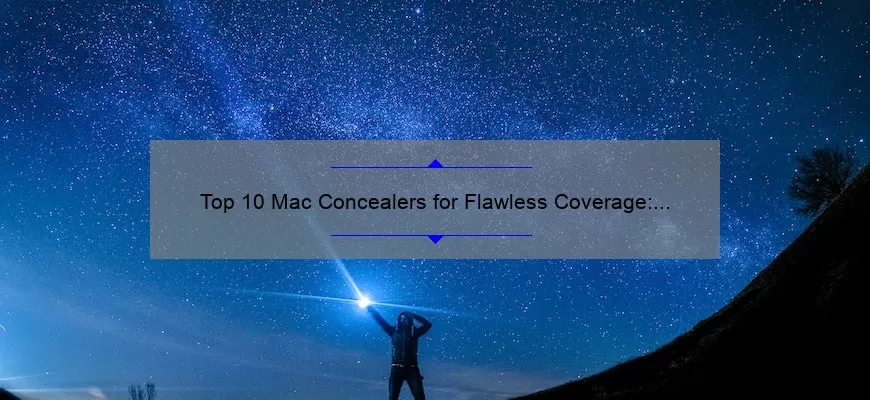 Top 10 Mac Concealers for Flawless Coverage: A Comprehensive Guide