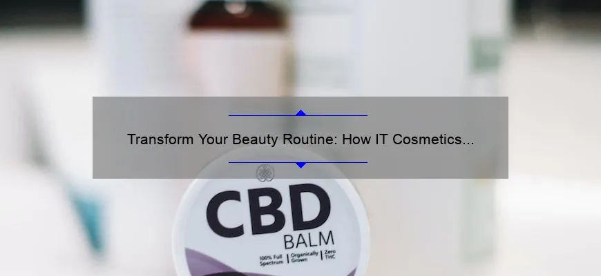 Transform Your Beauty Routine: How IT Cosmetics and L’Oreal Products Can Solve Your Skincare Woes [With Stats and Tips]