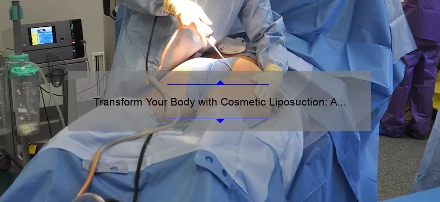 Transform Your Body with Cosmetic Liposuction: A Personal Story and Expert Guide [2021 Statistics and Tips]
