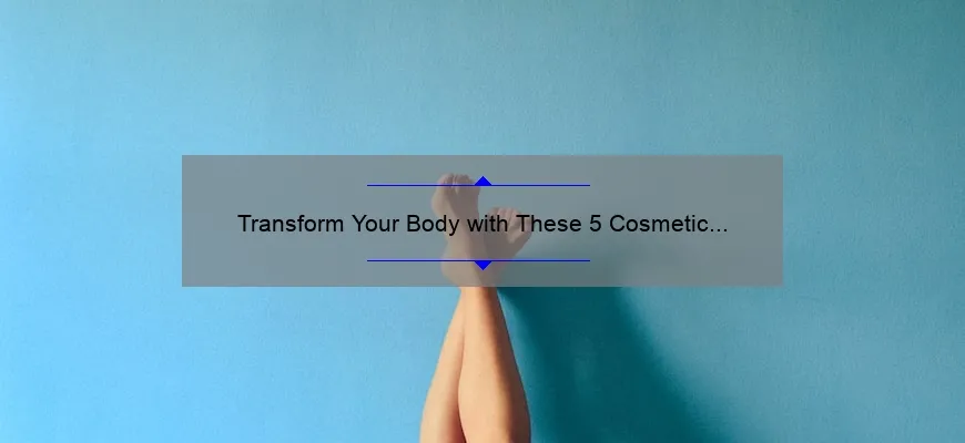 Transform Your Body with These 5 Cosmetic Weight Loss Procedures [Real Stories, Stats, and Solutions]