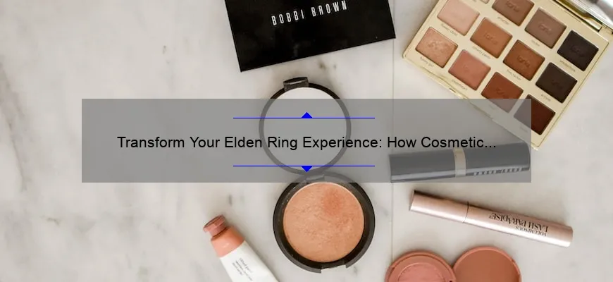 Transform Your Elden Ring Experience: How Cosmetic Changes Can Enhance Your Gameplay [Expert Tips and Stats]