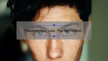 Transform Your Look: The Top 10 Best Cosmetic Procedures for Face in 2021 [Expert Tips and Stats]