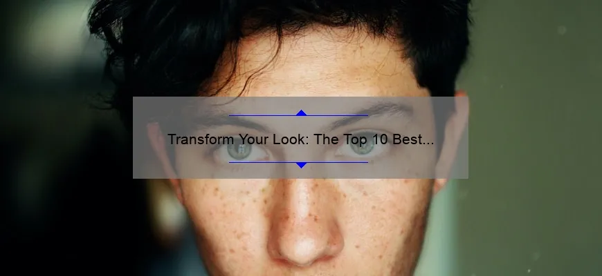 Transform Your Look: The Top 10 Best Cosmetic Procedures for Face in 2021 [Expert Tips and Stats]