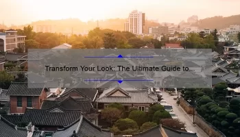 Transform Your Look: The Ultimate Guide to South Korea Cosmetic Surgery [Real Stories, Stats, and Solutions]