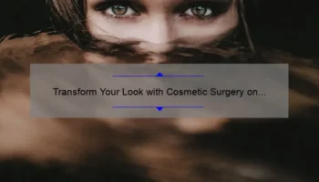 Transform Your Look with Cosmetic Surgery on Eyes: A Personal Story and 5 Essential Tips [Expert Guide]