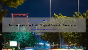 Transform Your Look with Surgical Cosmetic Procedures: A Personal Story and Expert Tips [Infographic]