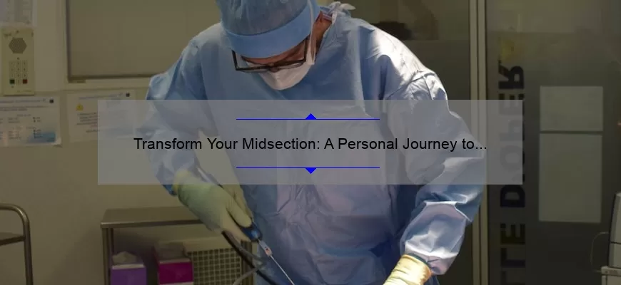 Transform Your Midsection: A Personal Journey to Abdominal Cosmetic Surgery [Expert Tips, Stats, and Solutions]