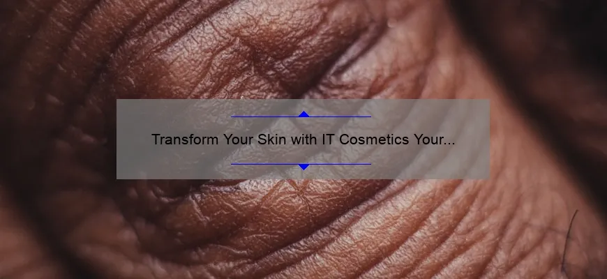 Transform Your Skin with IT Cosmetics Your Skin But Better CC+ Cream: A Personal Story and 5 Key Benefits [Ultimate Guide for Flawless Skin]