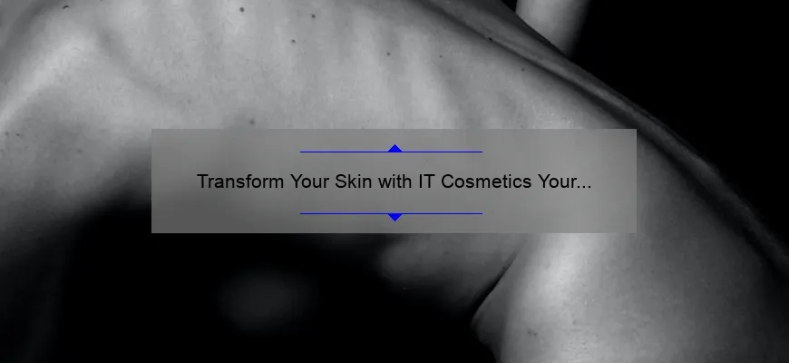 Transform Your Skin with IT Cosmetics Your Skin But Better CC Cream: A Personal Story and 5 Key Benefits [Expert Tips Included]