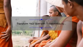 Transform Your Skin with IT Cosmetics by Jamie Kern: A Personal Story and 5 Statistics to Help You Choose the Best Products [Ultimate Guide for Skincare Enthusiasts]