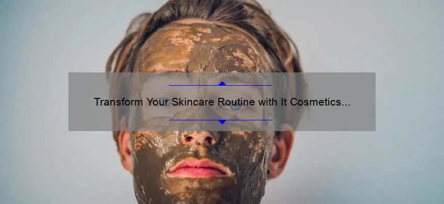 Transform Your Skincare Routine with It Cosmetics 3-in-1 Cleansing Balm: A Personal Story and Expert Tips [2021 Stats]