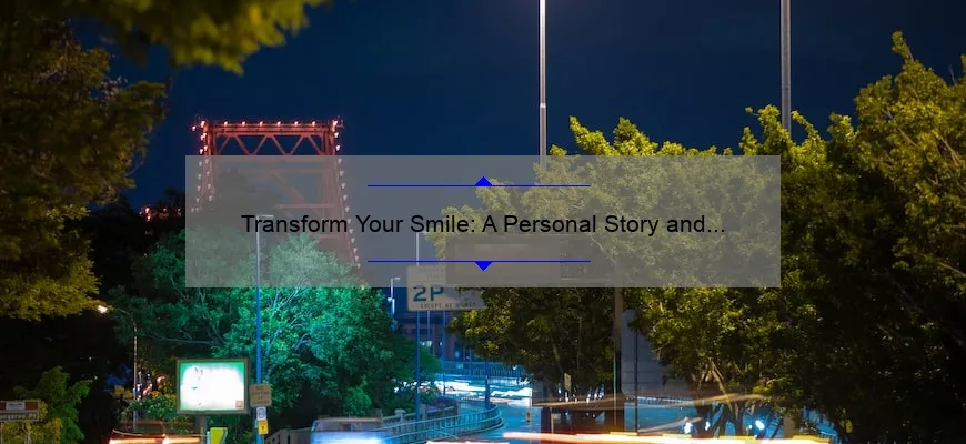 Transform Your Smile: A Personal Story and 5 Cosmetic Dental Treatments That Will Solve Your Dental Problems [Expert Guide]