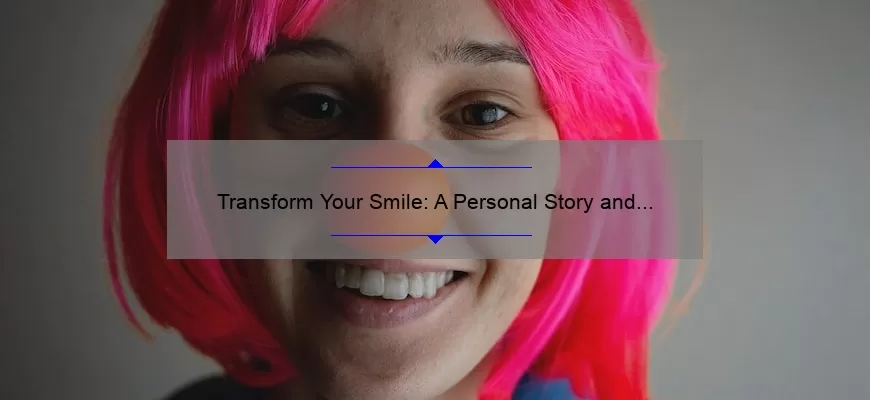 Transform Your Smile: A Personal Story and 5 Essential Tips for Cosmetic Dental Treatment [Expert Guide]