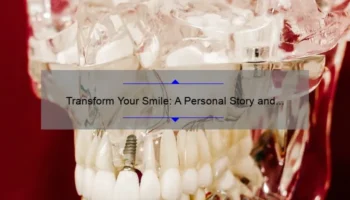 Transform Your Smile: A Personal Story and Comprehensive Guide to Cosmetic Teeth Procedures [with Stats and Tips]