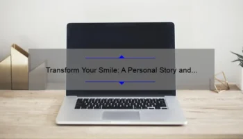 Transform Your Smile: A Personal Story and Practical Guide to Cosmetic Teeth Work [with Stats and Tips]
