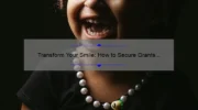 Transform Your Smile: How to Secure Grants for Cosmetic Dentistry [Real Stories, Stats, and Solutions]