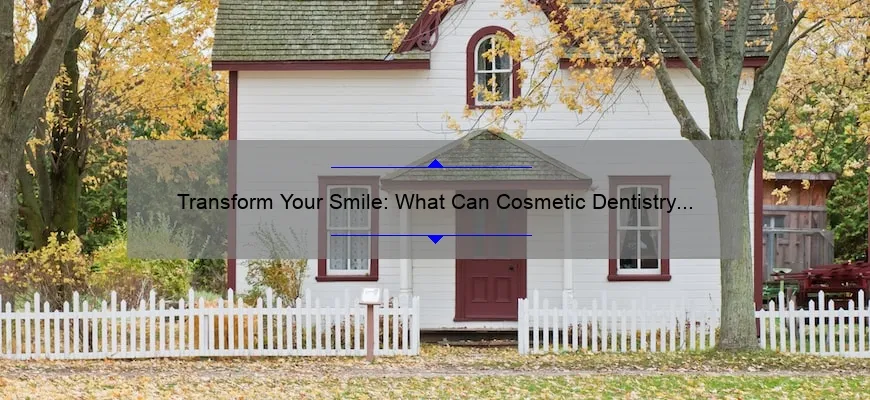Transform Your Smile: What Can Cosmetic Dentistry Do [Real Stories, Stats, and Solutions]