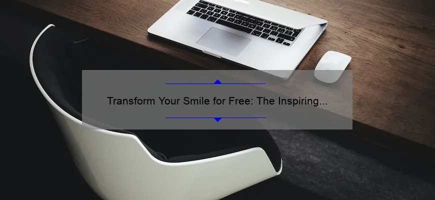 Transform Your Smile for Free: The Inspiring Story of How to Get Cosmetic Dental Work and the Top 5 Ways to Qualify [Keyword]