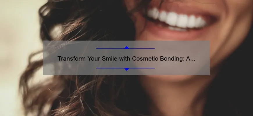 Transform Your Smile with Cosmetic Bonding: A Personal Story and 5 Key Benefits [Expert Guide]