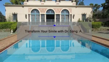 Transform Your Smile with Dr. Song: A Personal Story and Expert Guide to Cosmetic Dentistry in Beverly Hills [2021 Statistics and Tips]