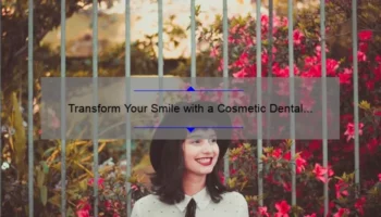 Transform Your Smile with a Cosmetic Dental Grant: A Real Patient’s Success Story [Plus 5 Key Facts and Tips]