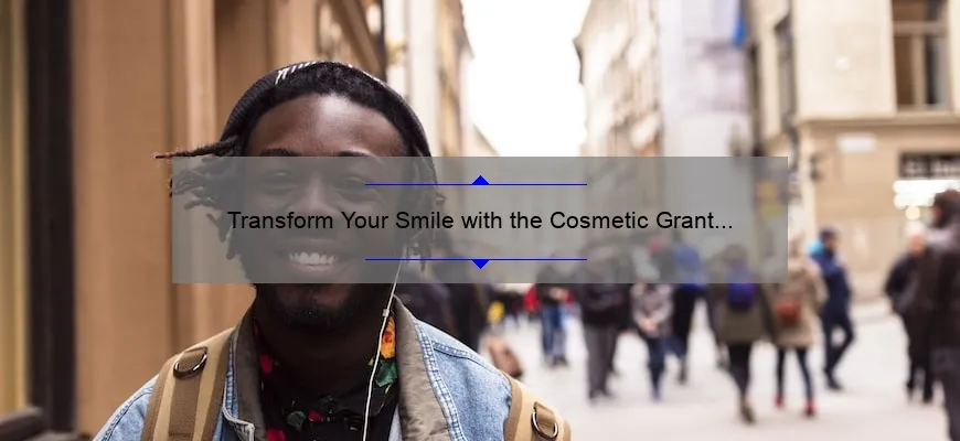 Transform Your Smile with the Cosmetic Grant Dentistry Program: A Success Story and Practical Guide [2021 Statistics and Tips]