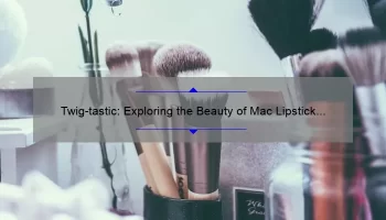Twig-tastic: Exploring the Beauty of Mac Lipstick in Twig