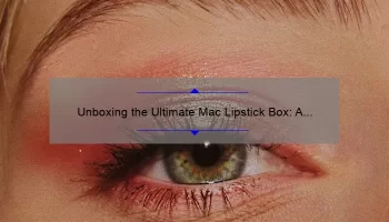 Unboxing the Ultimate Mac Lipstick Box: A Story of Beauty, Tips, and Stats [Complete Guide for Makeup Lovers]