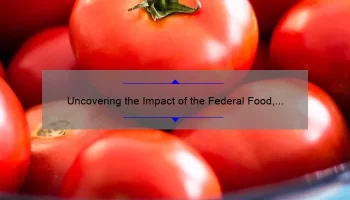 Uncovering the Impact of the Federal Food, Drug, and Cosmetic Act of 1938: A Story of Regulation and Safety [Expert Insights and Statistics]