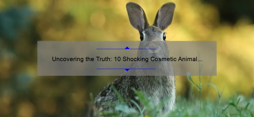Uncovering the Truth: 10 Shocking Cosmetic Animal Testing Facts [And How to Make a Difference]