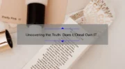 Uncovering the Truth: Does L’Oreal Own IT Cosmetics? [A Story of Acquisition and Clarity]