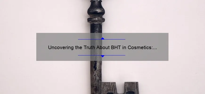 Uncovering the Truth About BHT in Cosmetics: A Personal Story and 5 Key Facts [Side Effects Explained]