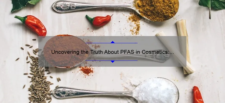 Uncovering the Truth About PFAS in Cosmetics: A Shocking Story, 5 Key Facts, and Expert Solutions [For Health-Conscious Beauty Enthusiasts]