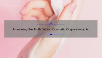 Uncovering the Truth Behind Cosmetic Corporations: A Shocking Story and 5 Essential Tips [Keyword]