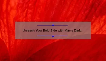 Unleash Your Bold Side with Mac’s Dark Red Lipstick